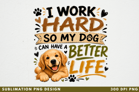 Maximizing Print Quality with the I Work Hard so My Dog Can PNG Design